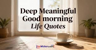 deep meaningful good morning life quotes